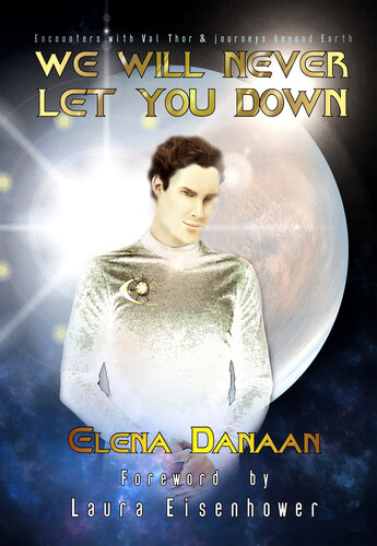 We Will Never Let You Down: Encounters with Val Thor and journeys beyond Earth