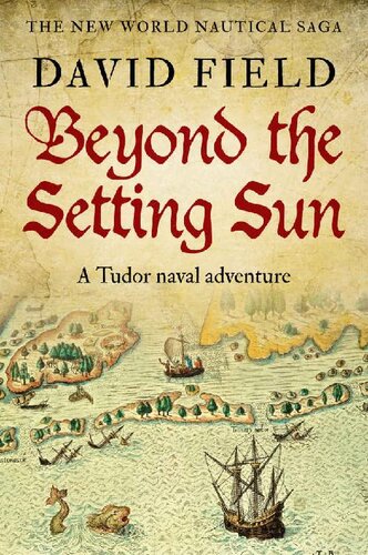 Beyond The Setting Sun: A Tudor naval adventure (The New World Nautical Saga Book 2)