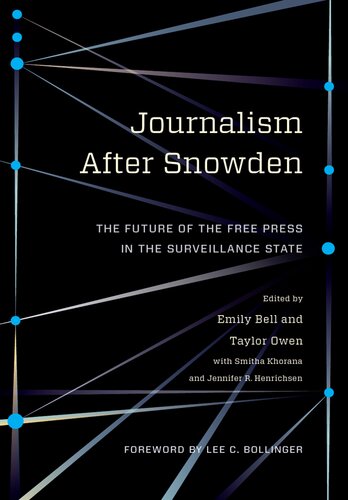 Journalism After Snowden : The Future of the Free Press in the Surveillance State