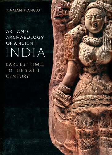 Art and Archaeology of Ancient India: Earliest Times to the Sixth Century