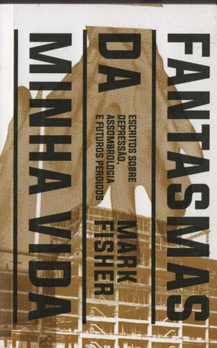 Fantasmas da minha vida: escritos sobre depressão, assombrologia e futuros perdidos