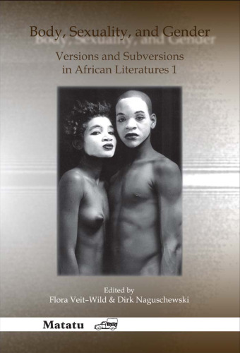 Body, Sexuality, and Gender: Versions and Subversions in African Literatures 1 (Matatu, Numbers 29-30)