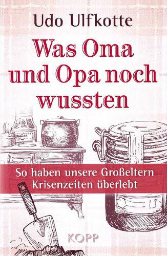Was Oma und Opa noch wussten. So haben unsere Großeltern Krisenzeiten überlebt