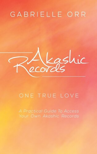 Akashic Records: “One True Love” A Practical Guide to Access Your Own Akashic Records