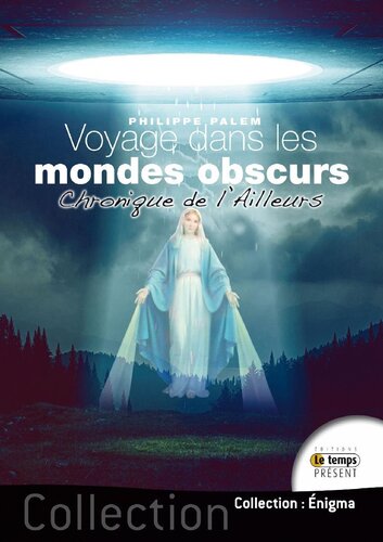 Voyage dans les mondes obscurs. Chronique de l'ailleurs