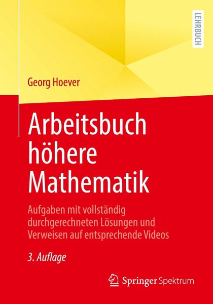 Arbeitsbuch höhere Mathematik: Aufgaben mit vollständig durchgerechneten Lösungen und Verweisen auf entsprechende Videos
