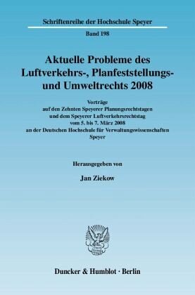 Aktuelle Probleme des Luftverkehrs-, Planfeststellungs- und Umweltrechts 2008: Vorträge auf den Zehnten Speyerer Planungsrechtstagen und dem Speyerer Luftverkehrsrechtstag vom 5. bis 7. März 2008 an der Deutschen Hochschule für Verwaltungswissenschaften Speyer