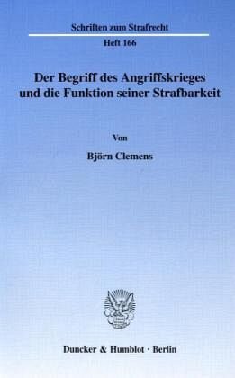 Der Begriff des Angriffskrieges und die Funktion seiner Strafbarkeit: Diss.