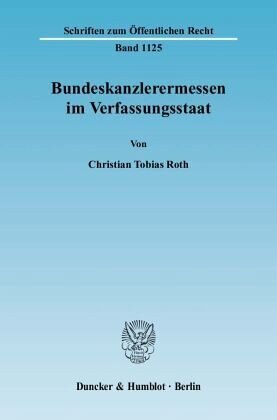 Bundeskanzlerermessen im Verfassungsstaat.: Dissertationsschrift