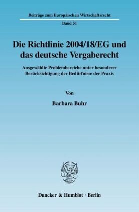 Die Richtlinie 2004/18/EG und das deutsche Vergaberecht.: Ausgewählte Problembereiche unter besonderer Berücksichtigung der Bedürfnisse der Praxis.. Dissertationsschrift