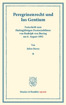 Peregrinenrecht und Ius Gentium: Festschrift zum fünfzigjährigen Doctorjubiläum von Rudolph von Jhering am 6. August 1892