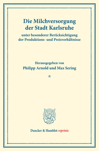 Die Milchversorgung der Stadt Karlsruhe unter besonderer Berücksichtigung der Produktions- und Preisverhältnisse: Milchwirtschaftliche Erzeugnisse. Erster Teil. Hrsg. von Philipp Arnold / Max Sering. (Schriften des Vereins für Sozialpolitik 140/I)