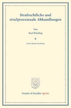 Strafrechtliche und strafprozessuale Abhandlungen: Erster Band: Strafrecht