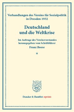Deutschland und die Weltkrise: Verhandlungen des Vereins für Sozialpolitik in Dresden, 28. und 29. September 1932. Im Auftrage des Vereinsvorstandes herausgegeben vom Schriftführer. (Schriften des Vereins für Sozialpolitik 187)