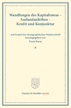 Wandlungen des Kapitalismus – Auslandsanleihen – Kredit und Konjunktur: Verhandlungen des Vereins für Sozialpolitik in Zürich, 13.–15. September 1928. Auf Grund der stenographischen Niederschrift herausgegeben. (Schriften des Vereins für Sozialpolitik 175)