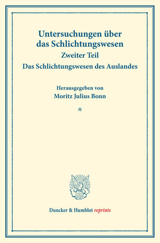 Das Schlichtungswesen des Auslandes: Untersuchungen über das Schlichtungswesen, zweiter Teil. (Schriften des Vereins für Sozialpolitik 179/II)
