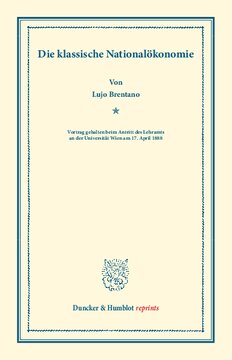 Die klassische Nationalökonomie: Vortrag gehalten beim Antritt des Lehramts an der Universität Wien am 17. April 1888