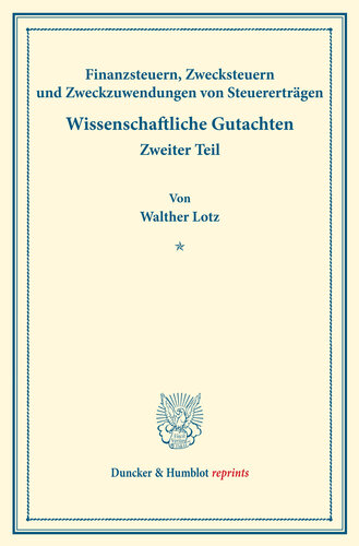 Finanzsteuern, Zwecksteuern und Zweckzuwendungen von Steuererträgen: Eine finanztheoretische und finanzpolitische Studie. Finanzwissenschaftliche Untersuchungen, zweiter Teil. Hrsg. von Walther Lotz. (Schriften des Vereins für Sozialpolitik 174/II)