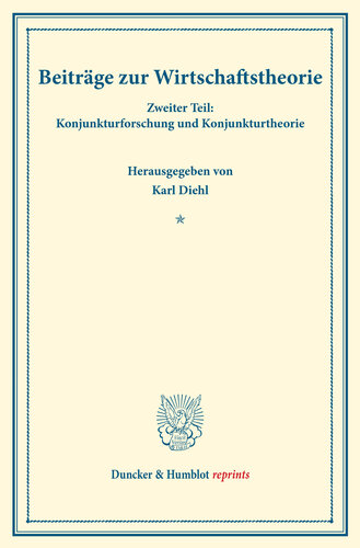Beiträge zur Wirtschaftstheorie: Wissenschaftliche Gutachten. Zweiter Teil: Konjunkturforschung und Konjunkturtheorie. (Schriften des Vereins für Sozialpolitik 173/II)