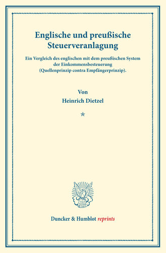 Englische und preußische Steuerveranlagung: Ein Vergleich des englischen mit dem preußischen System der Einkommensbesteuerung (Quellenprinzip contra Empfängerprinzip). Neue Beiträge zur Neuordnung der dt. Finanzwirtschaft II. Hrsg. v. H. Herkner. (Schriften des Vereins für Sozialpolitik 157/II)