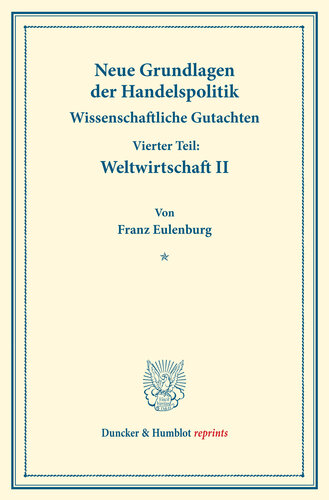 Neue Grundlagen der Handelspolitik: Wissenschaftliche Gutachten. Dritter Teil: Weltwirtschaft II. (Schriften des Vereins für Sozialpolitik 171/III.2)
