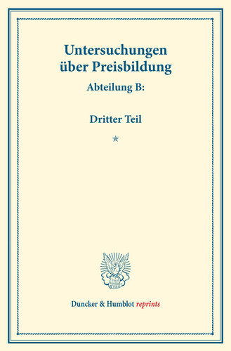 Preisbildung für gewerbliche Erzeugnisse: Untersuchungen über Preisbildung. Abteilung B. Dritter Teil. (Schriften des Vereins für Sozialpolitik 142/III)
