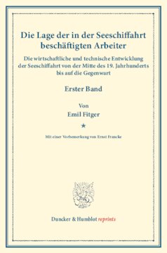 Die wirtschaftliche und technische Entwicklung der Seeschiffahrt von der Mitte des 19. Jahrhunderts bis auf die Gegenwart: Mit einer Vorbemerkung von Ernst Francke. (Die Lage der in der Seeschiffahrt beschäftigten Arbeiter. Erster Band). (Schriften des Vereins für Socialpolitik CIII)