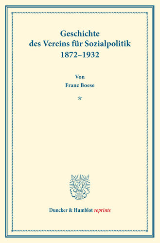 Geschichte des Vereins für Sozialpolitik 1872–1932: Im Auftrage des Liquidationsausschusses verfaßt vom Schriftführer. (Schriften des Vereins für Sozialpolitik, Band 188)
