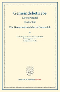 Die Gemeindebetriebe in Österreich: Gemeindebetriebe – Neuere Versuche und Erfahrungen über die Ausdehnung der kommunalen Tätigkeit in Deutschland und im Ausland. III. Band, 1. Teil. (Schriften des Vereins für Socialpolitik 130/I)