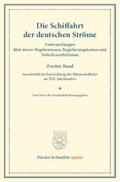 Die Schiffahrt der deutschen Ströme: Untersuchungen über deren Abgabenwesen, Regulierungskosten und Verkehrsverhältnisse. Zweiter Band: Geschichtliche Entwicklung der Rheinschiffahrt im XIX. Jahrhundert. Im Auftr. des Ver. für Socialpolitik hrsg. (Schriften des Vereins für Socialpolitik CI)