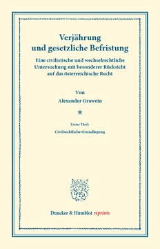 Verjährung und gesetzliche Befristung: Eine civilistische und wechselrechtliche Untersuchung mit besonderer Rücksicht auf das österreichische Recht. Erster Theil: Civilrechtliche Grundlegung