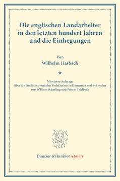 Die englischen Landarbeiter in den letzten hundert Jahren und die Einhegungen: Mit einem Anhange über die ländlichen socialen Verhältnisse in Dänemark und Schweden von William Scharling und Pontus Fahlbeck. (Schriften des Vereins für Socialpolitik LIX)