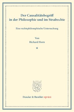 Der Causalitätsbegriff in der Philosophie und im Strafrechte: Eine rechtsphilosophische Untersuchung