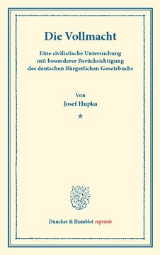 Die Vollmacht: Eine civilistische Untersuchung mit besonderer Berücksichtigung des deutschen Bürgerlichen Gesetzbuchs