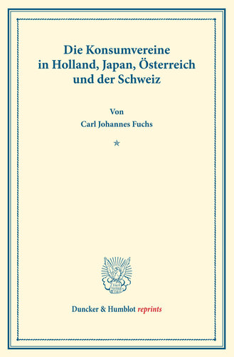 Die Konsumvereine in Holland, Japan, Österreich und der Schweiz: Untersuchungen über Konsumvereine. Hrsg. von Carl Johannes Fuchs / Robert Wilbrandt. Die Konsumvereinsbewegung in den einzelnen Ländern. Dritter Teil. (Schriften des Vereins für Sozialpolitik 150/III)