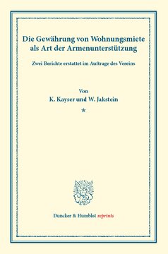 Die Gewährung von Wohnungsmiete als Art der Armenunterstützung: Zwei Berichte erstattet im Auftrage des Vereins. (Schriften des deutschen Vereins für Armenpflege und Wohlthätigkeit 31)