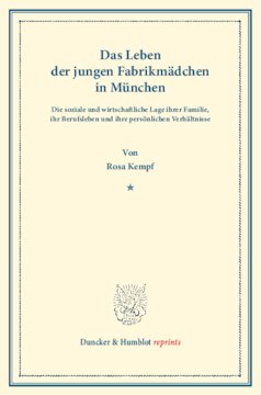 Das Leben der jungen Fabrikmädchen in München. Die soziale und wirtschaftliche Lage ihrer Familie, ihr Berufsleben und ihre persönlichen Verhältnisse. Nach statistischen Erhebungen dargestellt an der Lage von 270 Fabrikarbeiterinnen: im Alter von 14 bis 18 Jahren. Untersuchungen über Auslese und Anpassung (Berufswahl und Berufsschicksal) der Arbeiter in den verschiedenen Zweigen der Großindustrie. Dritter Band, zweiter Teil. (Schriften des Vereins für Sozialpolitik 135/II)
