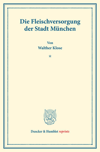 Die Fleischversorgung der Stadt München: Untersuchungen über Preisbildung. Abteilung A: Preisbildung für agrarische Erzeugnisse. Gebiete der intensiven Landwirtschaft. Fünfter Teil. Hrsg. von Max Sering. (Schriften des Vereins für Sozialpolitik 139/V)