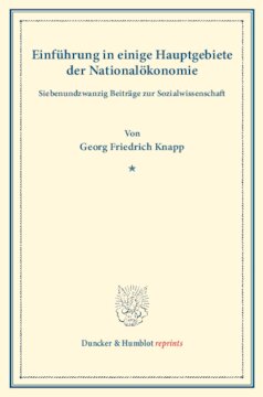 Einführung in einige Hauptgebiete der Nationalökonomie: Siebenundzwanzig Beiträge zur Sozialwissenschaft. (Ausgewählte Werke, Band I)