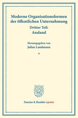 Moderne Organisationsformen der öffentlichen Unternehmung: Dritter Teil: Ausland. Mit sechs Beiträgen. (Schriften des Vereins für Sozialpolitik, Band 176/III)