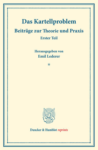 Das Kartellproblem: Beiträge zur Theorie und Praxis. Erster Teil. (Schriften des Vereins für Sozialpolitik 180/I)