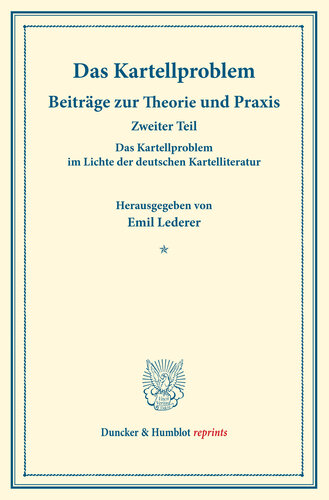 Das Kartellproblem im Lichte der deutschen Kartelliteratur: Das Kartellproblem. Beiträge zur Theorie und Praxis. Zweiter Teil. Hrsg. von Emil Lederer unter Mitwirkung von Goetz Briefs / Arthur Feiler / Georg Jahn / Ludwig Mises. (Schriften des Vereins für Sozialpolitik 180/II)