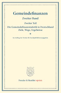 Gemeindefinanzen: Zweiter Band, zweiter Teil: Die Gemeindefinanzstatistik in Deutschland. Ziele, Wege, Ergebnisse. Im Auftrag des Vereins für Socialpolitik herausgegeben. (Schriften des Vereins für Socialpolitik 127/II)