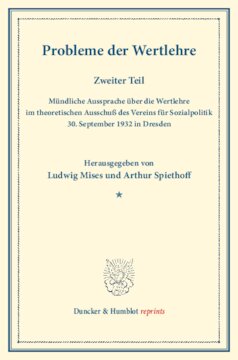 Probleme der Wertlehre: Zweiter Teil: Mündliche Aussprache über die Wertlehre im theoretischen Ausschuß des Vereins für Sozialpolitik, 30. September 1932 in Dresden. (Schriften des Vereins für Sozialpolitik 183/2)