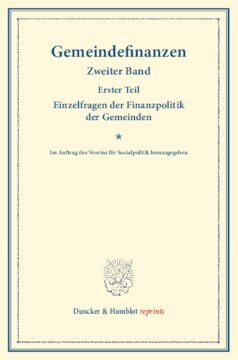 Gemeindefinanzen: Zweiter Band, erster Teil: Einzelfragen der Finanzpolitik der Gemeinden. Im Auftrag des Vereins für Socialpolitik herausgegeben. (Schriften des Vereins für Socialpolitik 127/I)