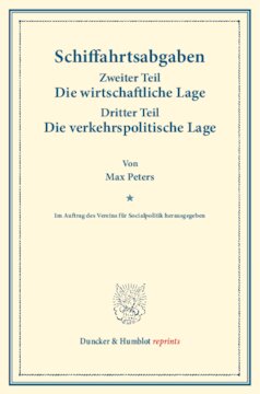 Schiffahrtsabgaben: Zweiter Teil: Die wirtschaftliche Lage. – Dritter Teil: Die verkehrspolitische Lage. Im Auftrag des Vereins für Socialpolitik herausgegeben. (Schriften des Vereins für Socialpolitik CXV/2+3)