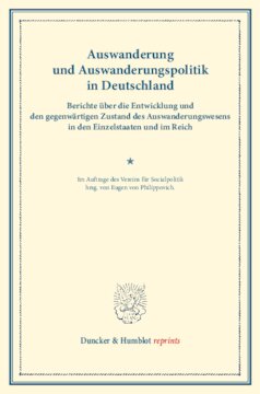 Auswanderung und Auswanderungspolitik in Deutschland: Berichte über die Entwicklung und den gegenwärtigen Zustand des Auswanderungswesens in den Einzelstaaten und im Reich. Im Auftrage des Vereins für Socialpolitik hrsg. (Schriften des Vereins für Socialpolitik LII)