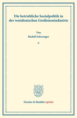 Die betriebliche Sozialpolitik in der westdeutschen Großeisenindustrie: Die betriebliche Sozialpolitik einzelner Industriezweige, zweiter Teil. Hrsg. von Goetz Briefs. (Schriften des Vereins für Sozialpolitik, Band 186/II)