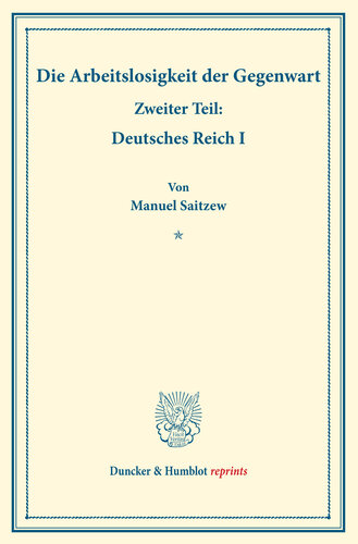 Die Arbeitslosigkeit der Gegenwart: Zweiter Teil: Deutsches Reich I. (Schriften des Vereins für Sozialpolitik, Band 185/II)