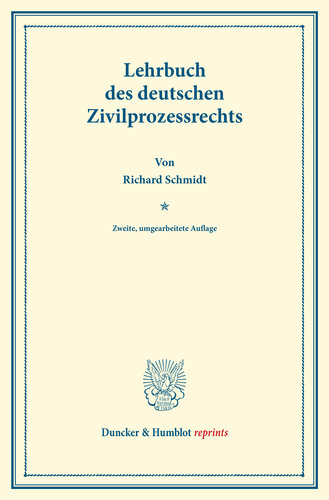 Lehrbuch des deutschen Zivilprozessrechts: Neue, die Amtsgerichts-Novelle vom 1. Juni 1909 und die Reichsgerichts-Novelle vom 22. Mai 1910 berücksichtigende Ausgabe. In zwei Bänden